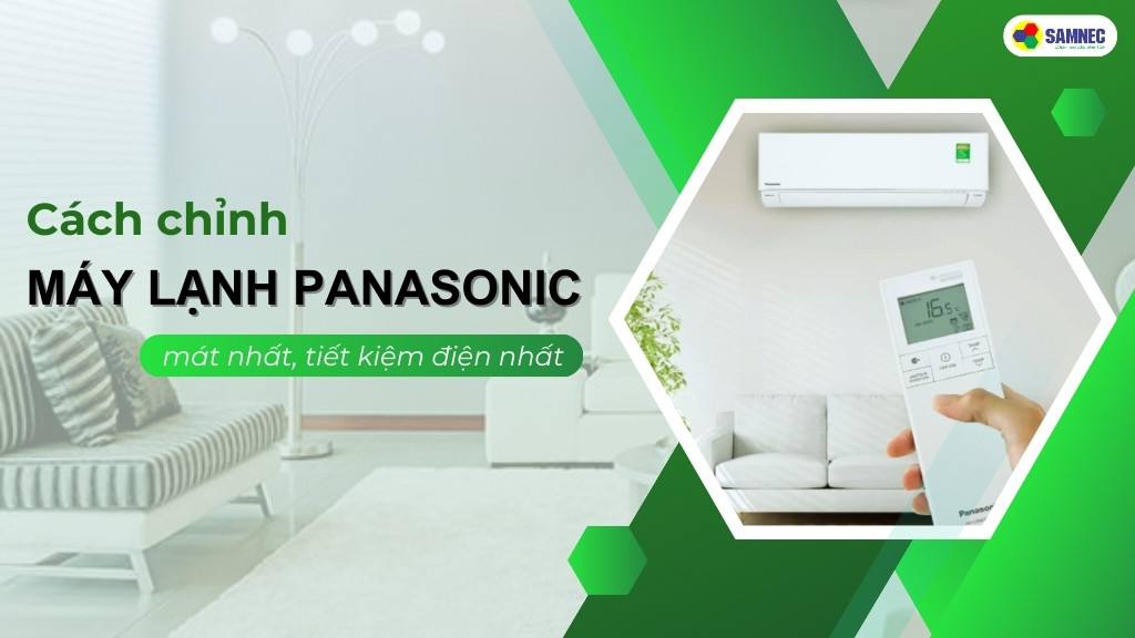 Cách chỉnh máy lạnh Panasonic mát nhất, tiết kiệm điện nhất
