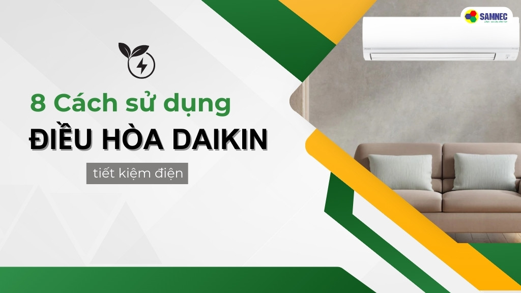 Mách bạn 8 cách sử dụng điều hòa Daikin tiết kiệm điện cho mùa nóng