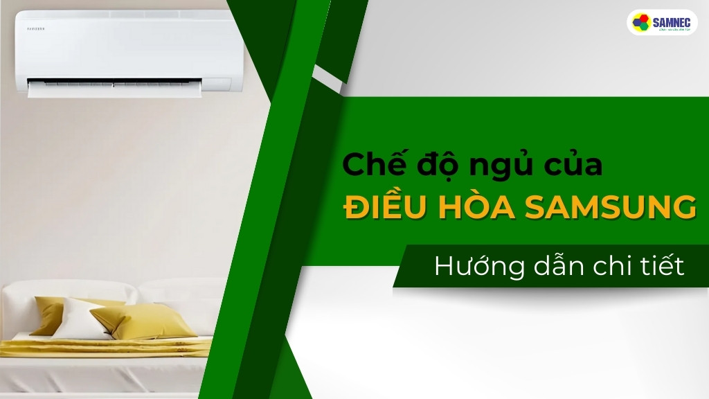 Hướng dẫn sử dụng chế độ ngủ của điều hòa Samsung
