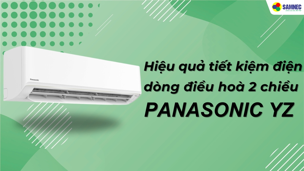 Hiệu quả tiết kiệm điện của dòng điều hoà 2 chiều Panasonic YZ