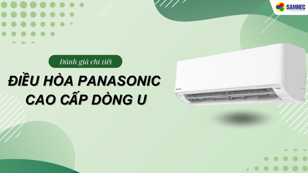 Đánh giá chi tiết điều hòa Panasonic cao cấp dòng U