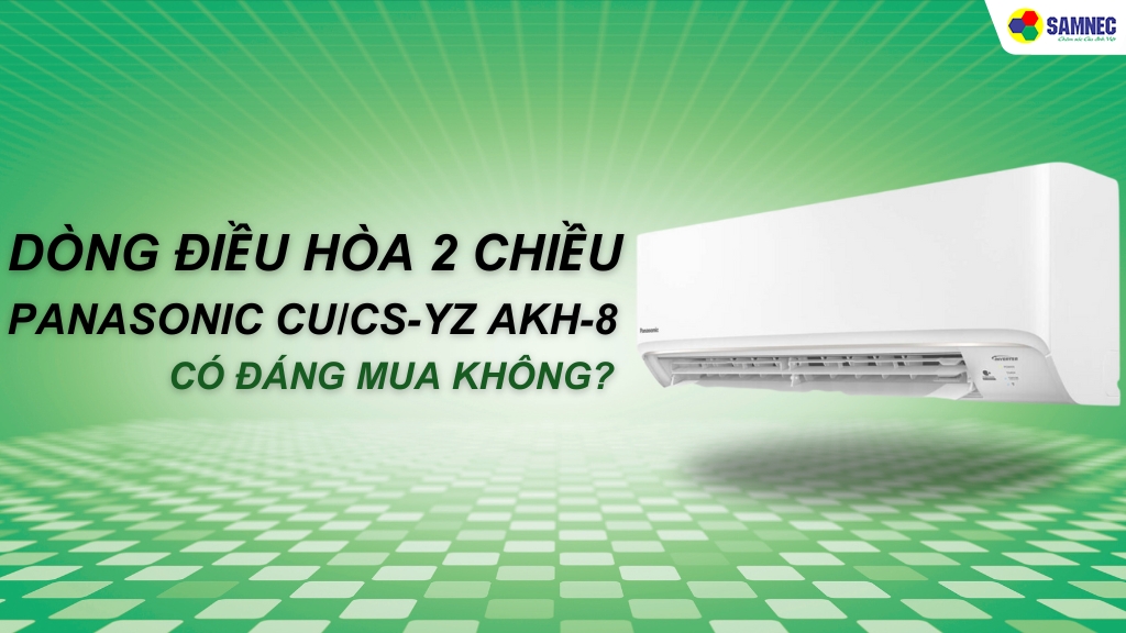 Dòng điều hòa 2 chiều PANASONIC CU/CS-YZ AKH-8 có đáng mua không?
