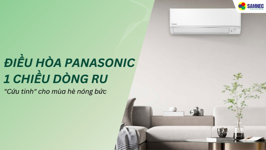 Điều hòa Panasonic 1 chiều dòng RU: Cứu tinh cho mùa hè nóng bức