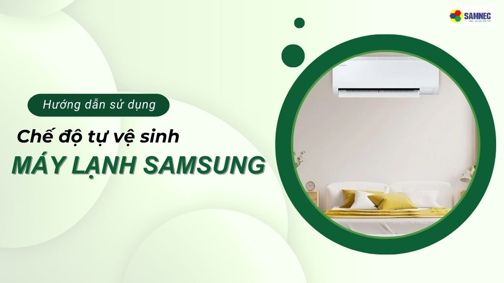 Mách bạn cách sử dụng chế độ tự vệ sinh máy lạnh Samsung đúng cách