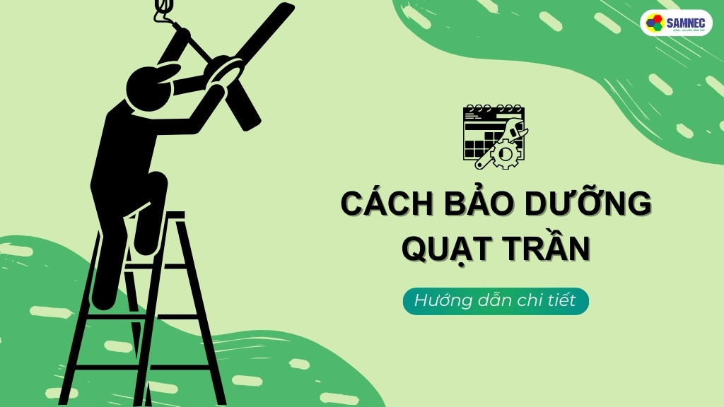 cách bảo dưỡng quạt trần tại nhà đúng cách