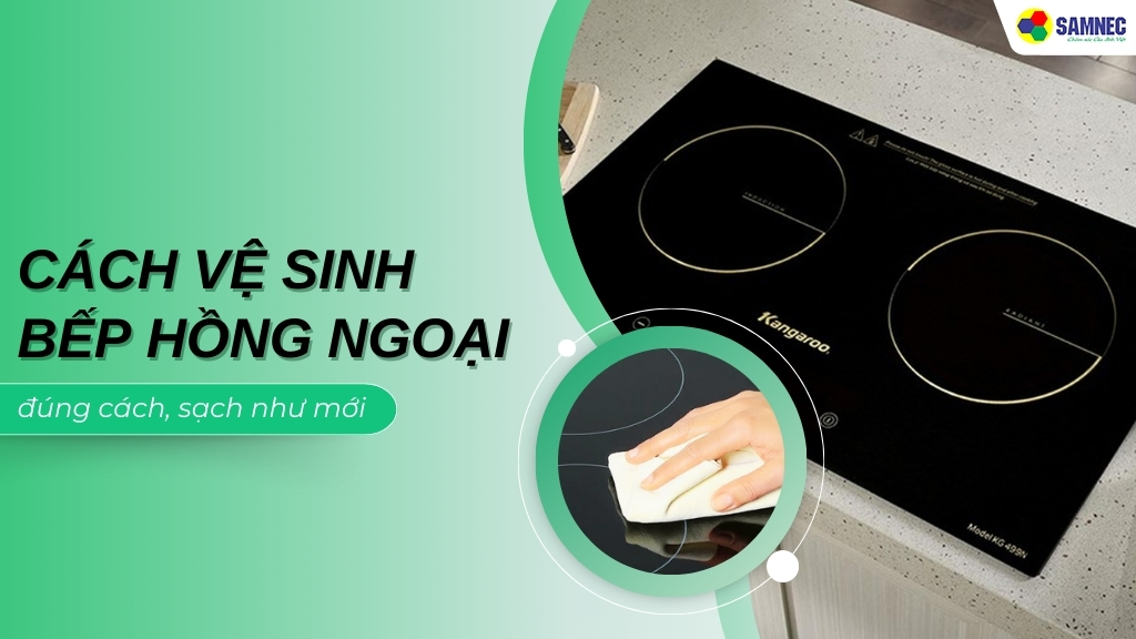 Cách vệ sinh bếp hồng ngoại đơn giản, đúng cách, sạch bong tại nhà 