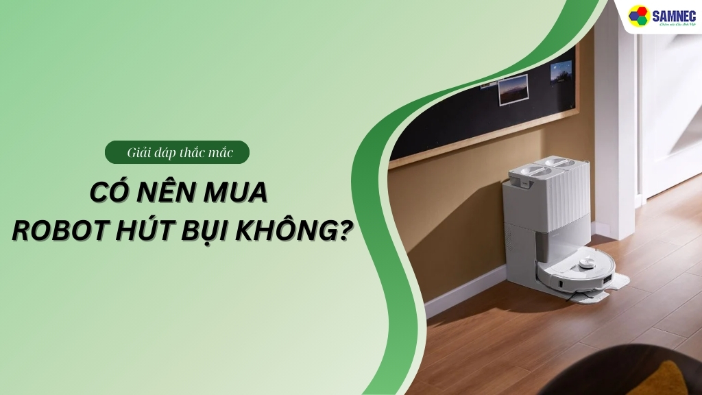 Có nên mua robot hút bụi không