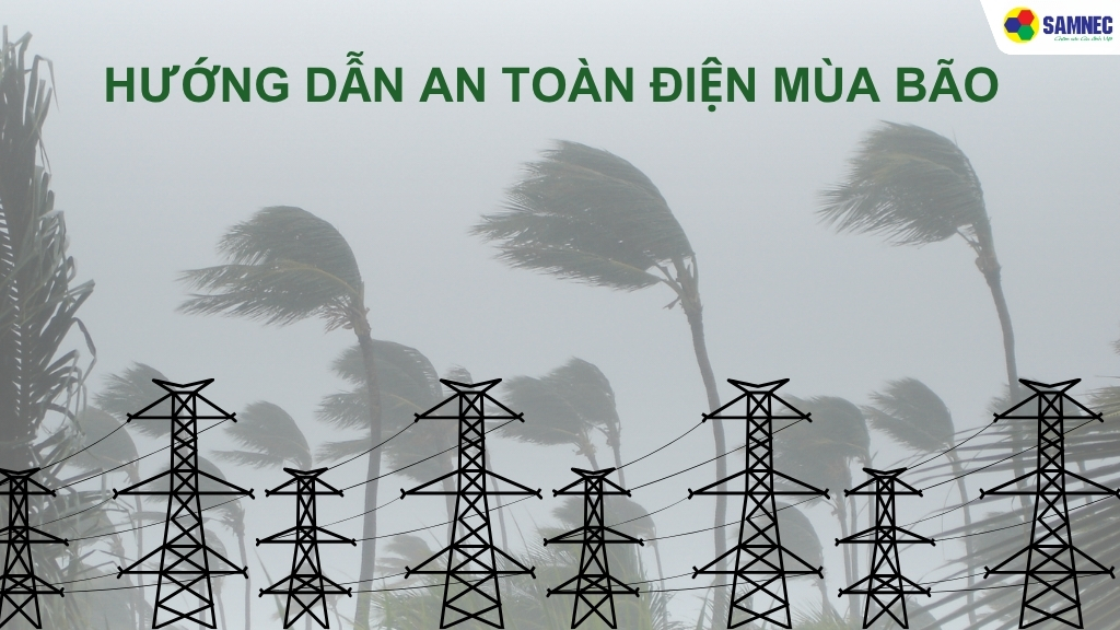 Hướng dẫn an toàn điện mùa bão: Những điều nên và không nên