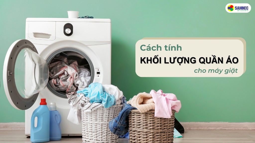 Cách Tính Khối Lượng Quần Áo Cho Máy Giặt - Hướng Dẫn Chi Tiết và Mẹo Giặt Hiệu Quả