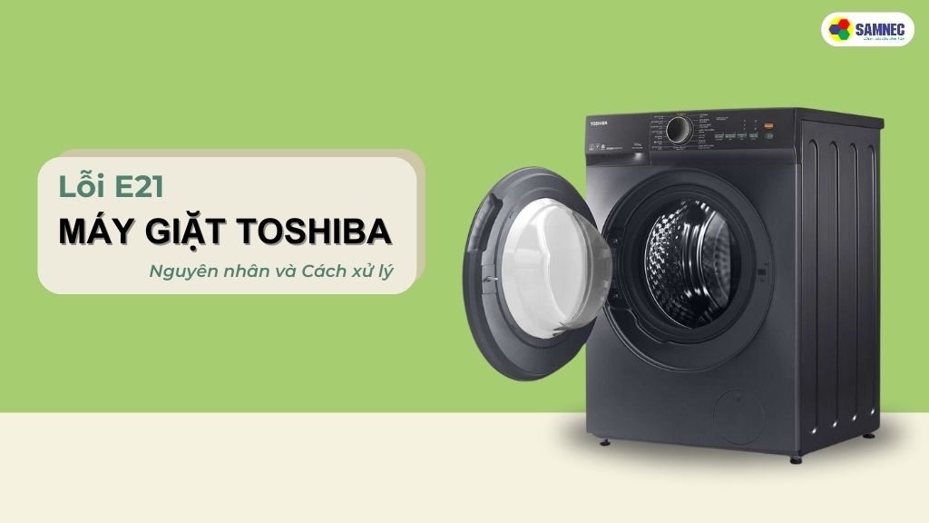 lỗi e21 máy giặt toshiba