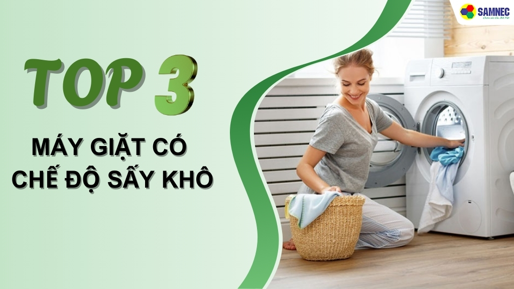 Hé lộ TOP 3 máy giặt có chế độ sấy khô bạn không nên bỏ lỡ