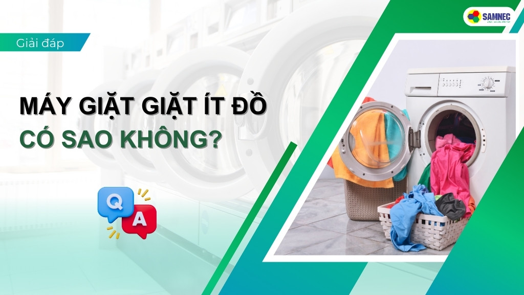 Máy giặt giặt ít đồ có sao không? Nên cho bao nhiêu quần áo là phù hợp?