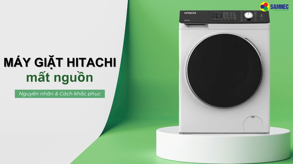 Mách bạn cách khắc phục máy giặt Hitachi mất nguồn hiệu quả tại nhà