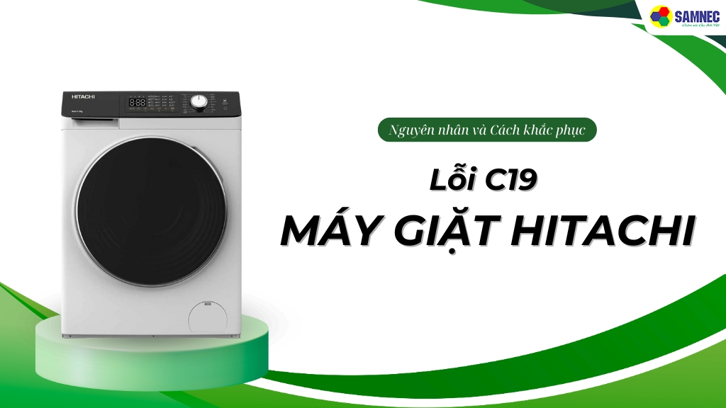 Lỗi C19 máy giặt Hitachi: Nguyên nhân và Cách khắc phục hiệu quả