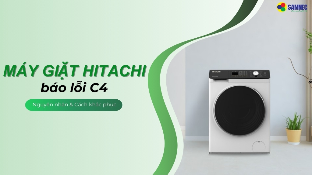 3 cách khắc phục khi máy giặt Hitachi báo lỗi C4 hiệu quả tại nhà