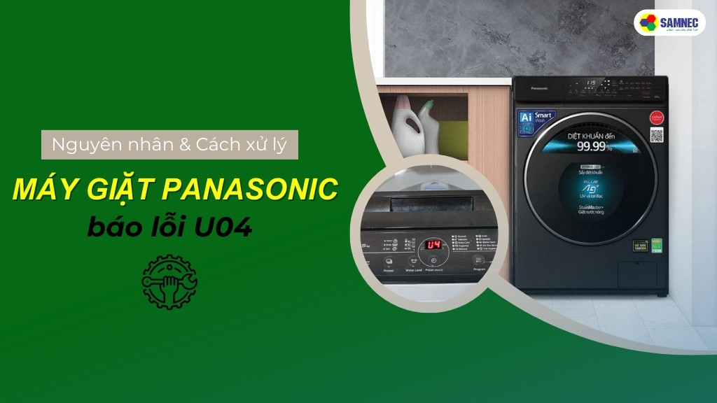 Phải làm gì khi máy giặt Panasonic báo lỗi U04? Cách xử lý hiệu quả