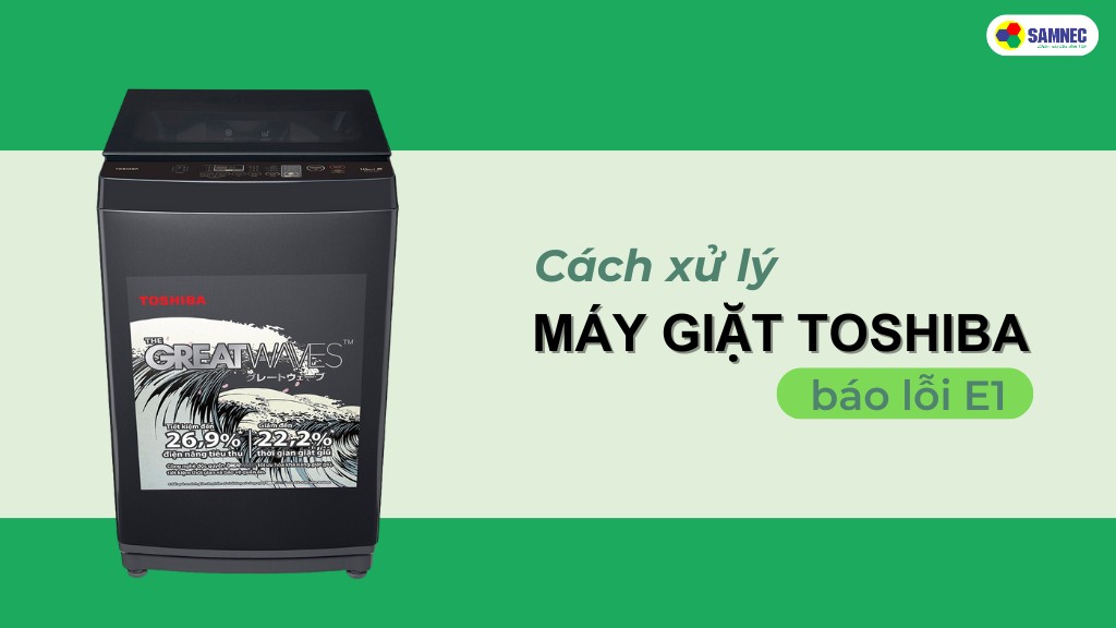  cách xử lý máy giặt Toshiba báo lỗi E1