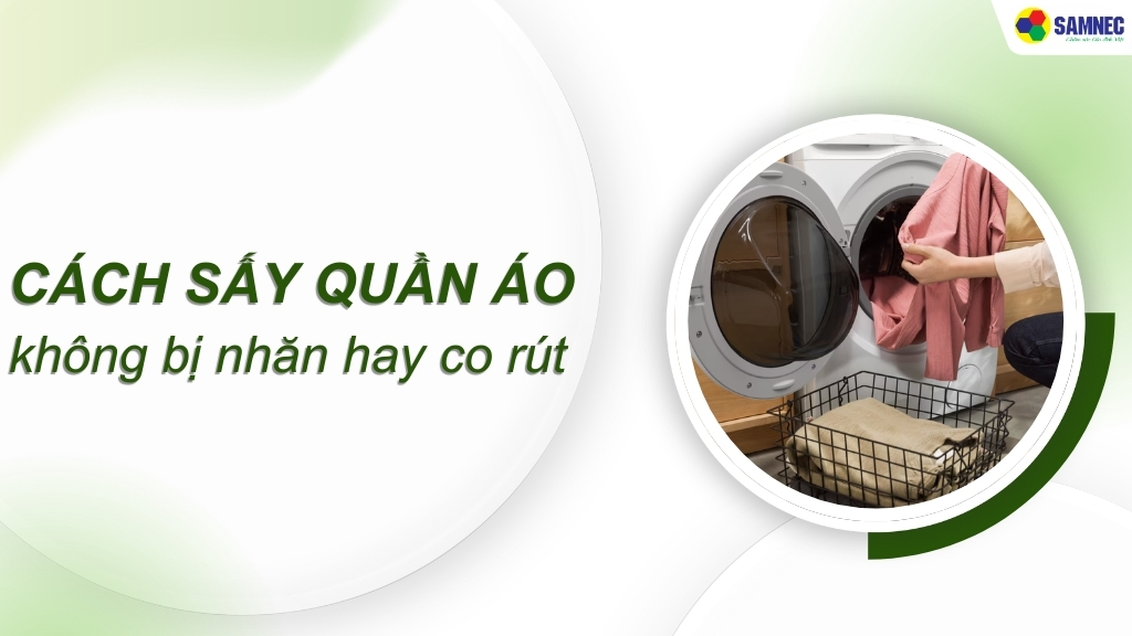 Hé lộ cách sấy quần áo không bị nhăn hay co rút, bảo vệ quần áo hiệu quả