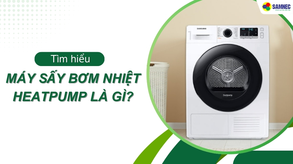 Máy sấy bơm nhiệt Heatpump là gì? Một số mẫu máy sấy bơm nhiệt tốt nhất hiện nay