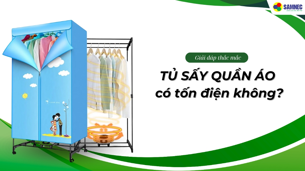 Tủ sấy quần áo có tốn điện không? Cách sử dụng tủ sấy tiết kiệm điện