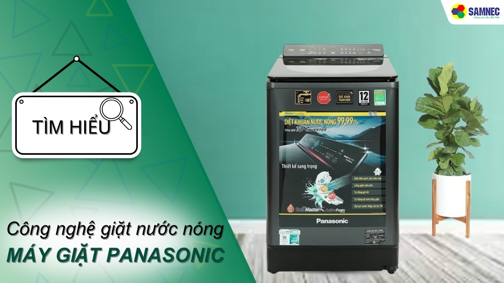 Tìm hiểu công nghệ giặt nước nóng máy giặt Panasonic có gì đặc biệt?