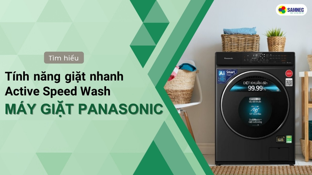 Tìm hiểu tính năng giặt nhanh Active Speed Wash máy giặt Panasonic