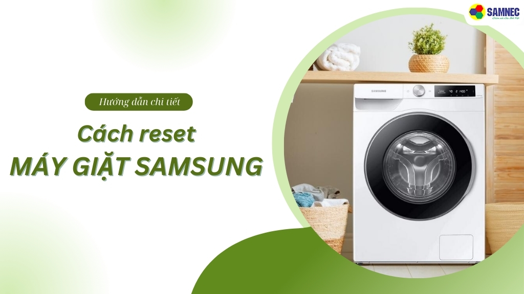 Hướng dẫn chi tiết cách reset máy giặt Samsung cực đơn giản
