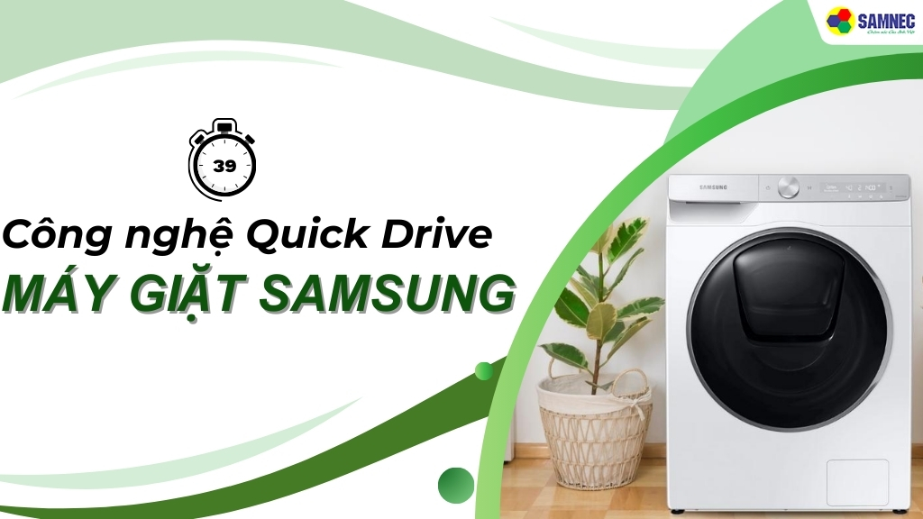 Công nghệ Quick Drive máy giặt Samsung tối ưu trải nghiệm giặt giũ trong 39 phút