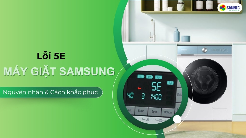 3 bước khắc phục lỗi 5E máy giặt Samsung hiệu quả, nhanh chóng