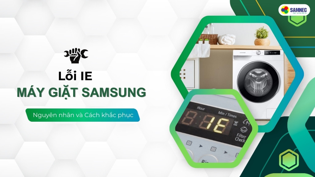 Lỗi IE máy giặt Samsung: Nguyên nhân và cách khắc phục hiệu quả 