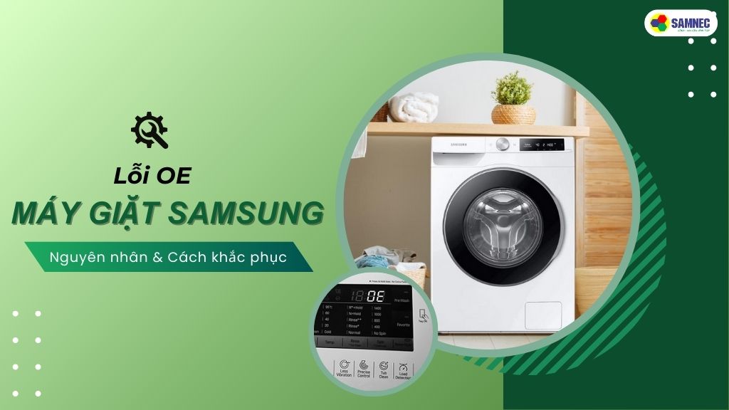 Máy giặt Samsung báo lỗi OE là một trong những lỗi thường gặp