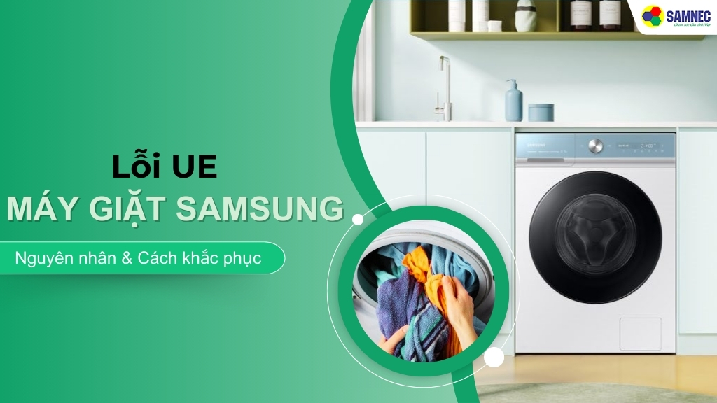 nguyên nhân và cách khắc phục lỗi UE máy giặt Samsung tại nhà