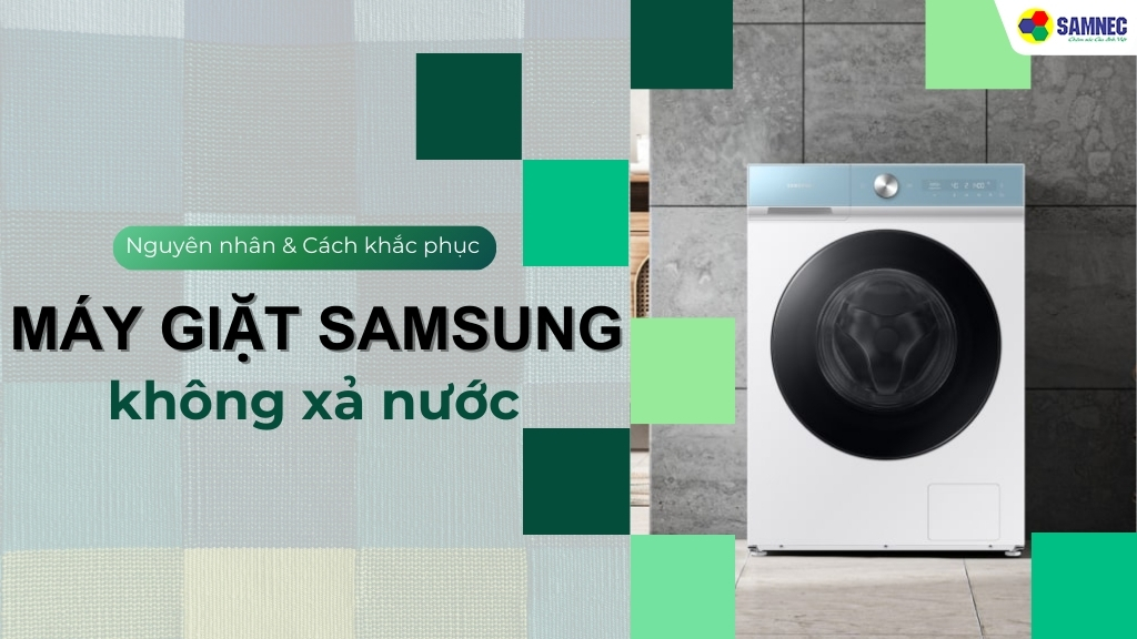 Máy giặt Samsung không xả nước: Nguyên nhân và cách khắc phục
