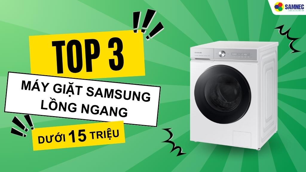 3 mẫu máy giặt Samsung lồng ngang dưới 15 triệu