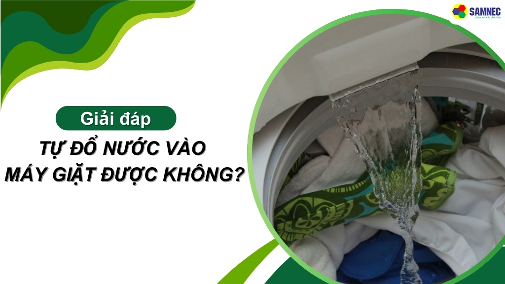 Tự đổ nước vào máy giặt được không?