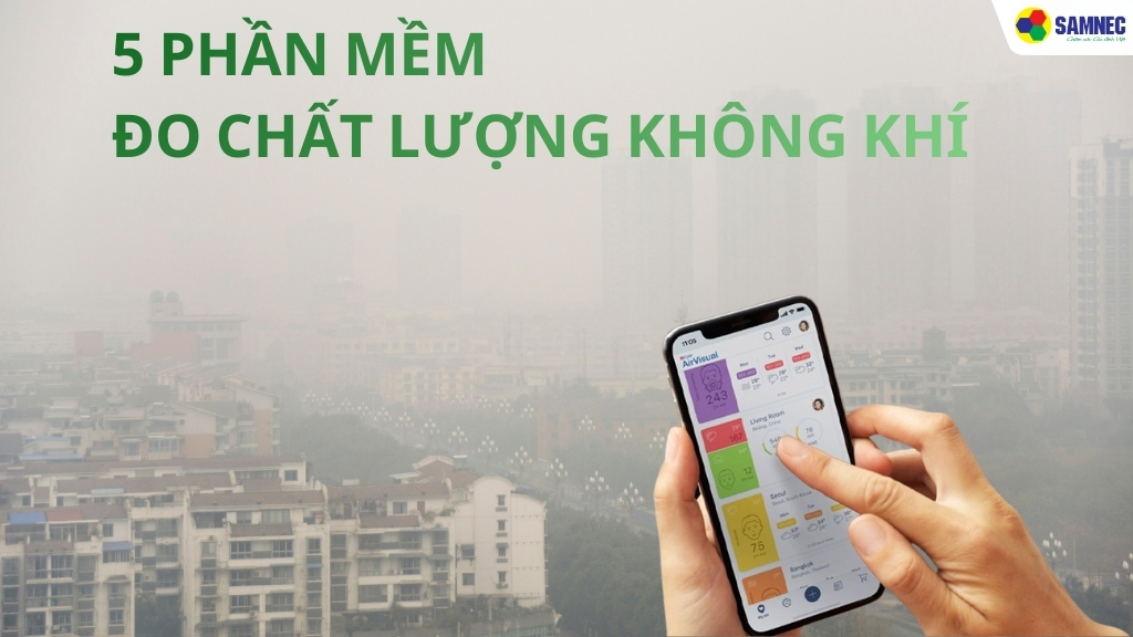 Mách bạn 5 phần mềm đo chất lượng không khí phổ biến hiện nay
