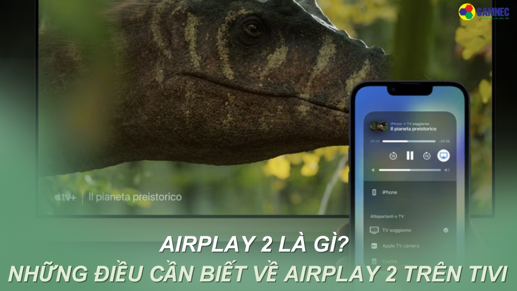 Tìm hiểu AirPlay 2 là gì? Những điều bạn cần biết về AirPlay 2 trên tivi