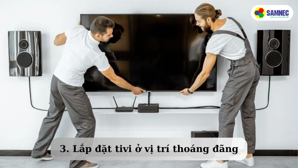 Lắp đặt tivi ở không gian thoáng cũng là một lưu ý quan trọng