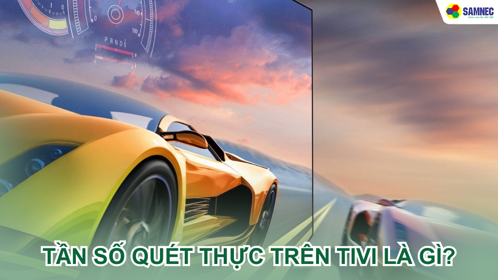 Tìm hiểu tần số quét thực trên tivi là gì