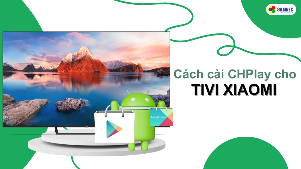 cách cài CHPlay cho tivi Xiaomi