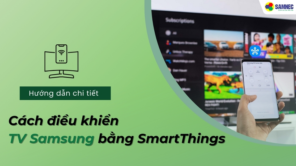 Hướng dẫn chi tiết cách điều khiển TV Samsung bằng SmartThings