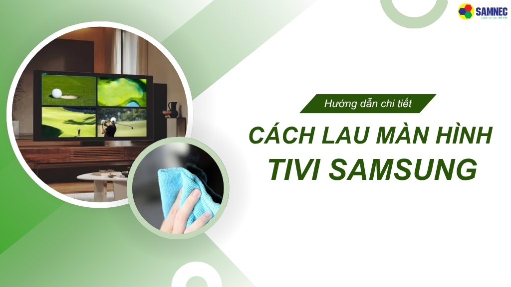  cách lau màn hình tivi Samsung đúng chuẩn