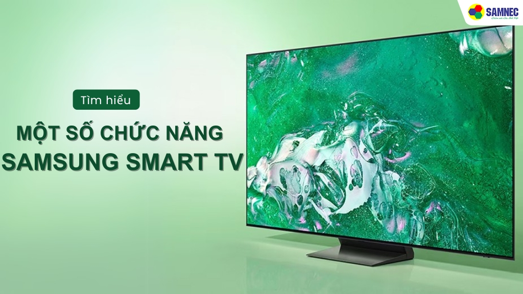 Dùng tivi lâu bạn đã biết những chức năng Samsung Smart TV này chưa?