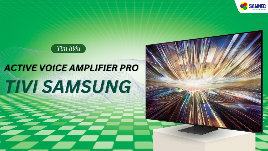 Tìm hiểu công nghệ Active Voice Amplifier Pro tivi Samsung là gì
