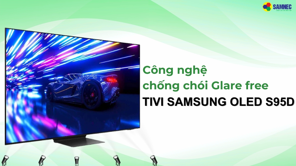 Công nghệ chống chói Glare free tivi Samsung OLED S95D có gì đặc biệt?