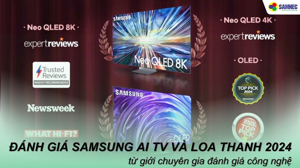 Neo QLED 8K, Neo QLED 4K, OLED và thiết bị âm thanh nhận được đánh giá tích cực từ các chuyên trang công nghệ uy tín.