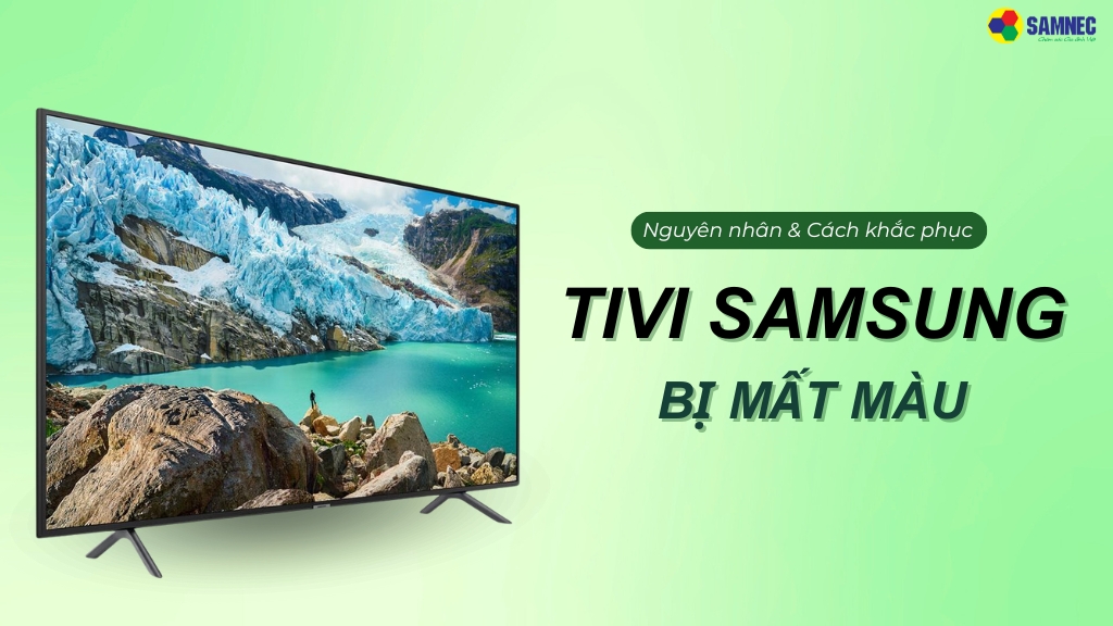 cách khắc phục tivi Samsung bị mất màu đơn giản, nhanh chóng