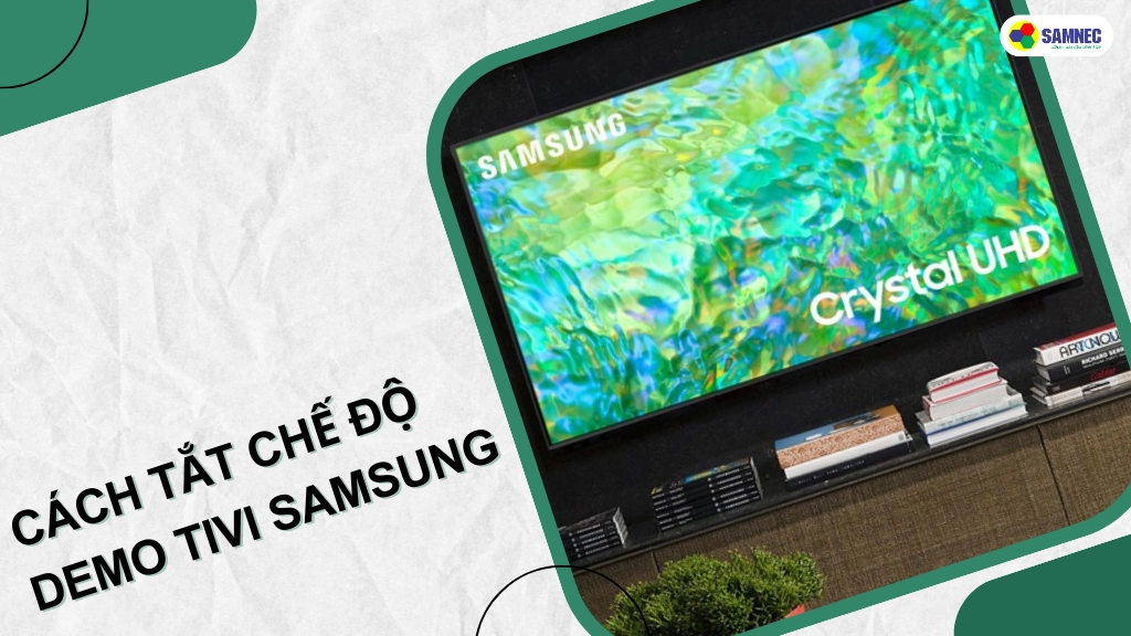 cách tắt chế độ demo tivi samsung