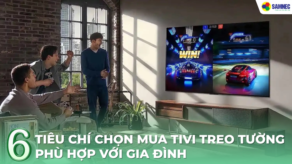 Bật mí tiêu chí chọn mua tivi treo tường phù hợp với gia đình bạn