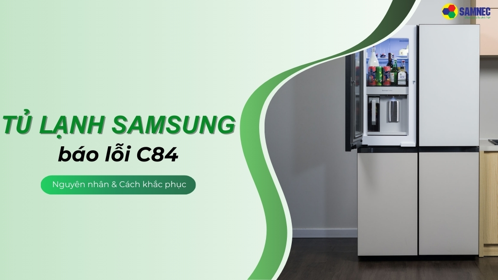 nguyên nhân và cách khắc phục khi tủ lạnh Samsung báo lỗi C84